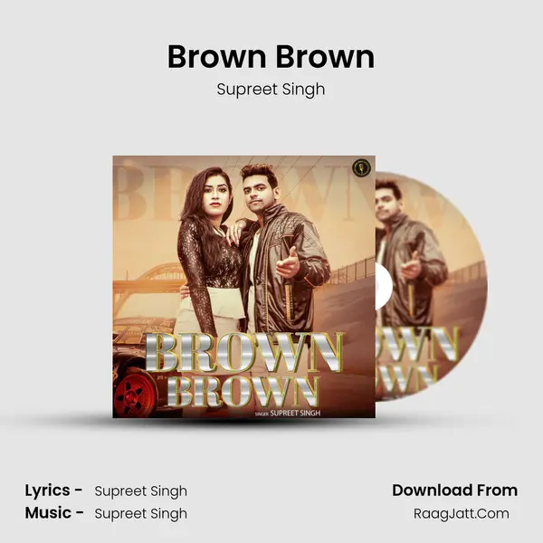 Brown Brown - Supreet Singh