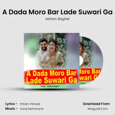 A Dada Moro Bar Lade Suwari Ga MP3 Song by Mohan Baghel Cover