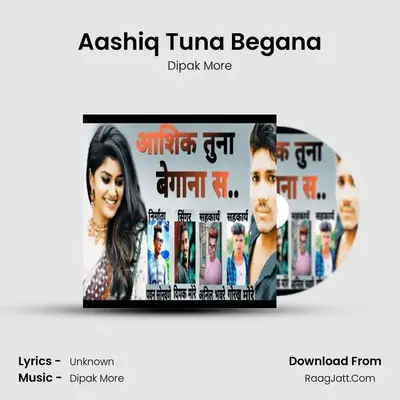 Aashiq Tuna Begana - Dipak More