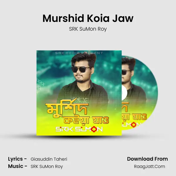 Murshid Koia Jaw MP3 Song by SRK SuMon Roy Cover
