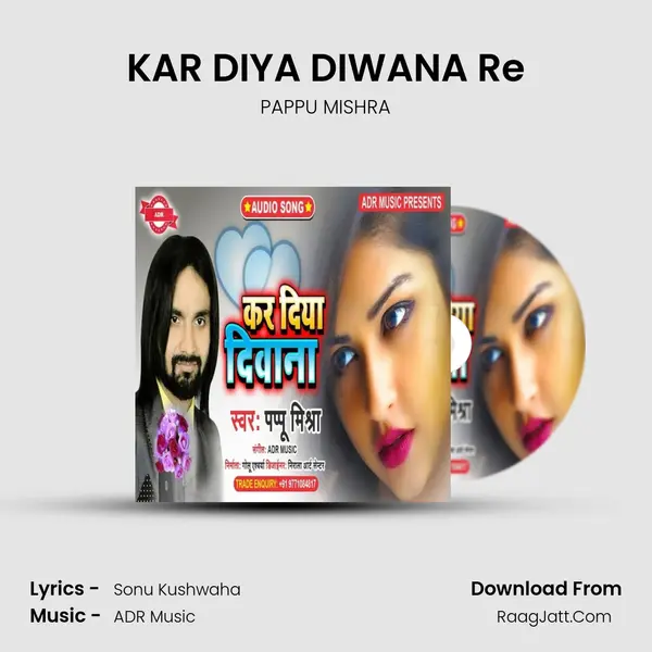 KAR DIYA DIWANA Re MP3 Song by PAPPU MISHRA Cover