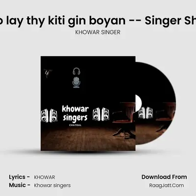 Tan husho no lay thy kiti gin boyan -- Singer Shahzad Ayubi MP3 Song by KHOWAR SINGER Cover
