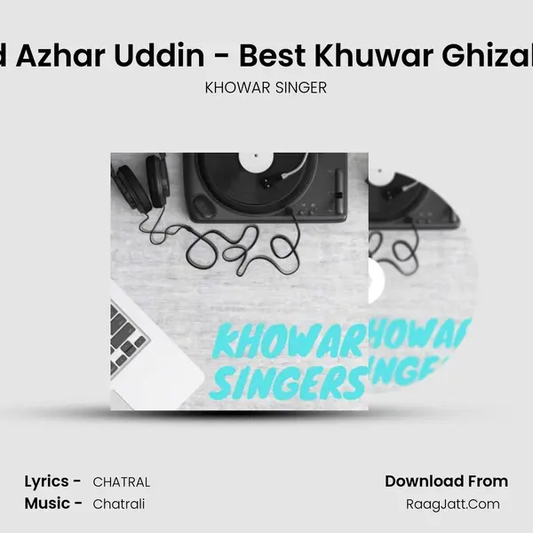 Syed Azhar Uddin - Best Khuwar Ghizal - 01 MP3 Song by KHOWAR SINGER Cover