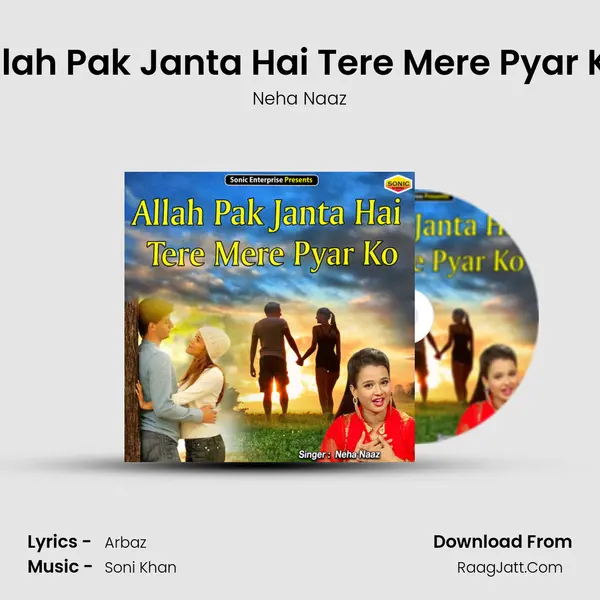 Allah Pak Janta Hai Tere Mere Pyar Ko - Neha Naaz