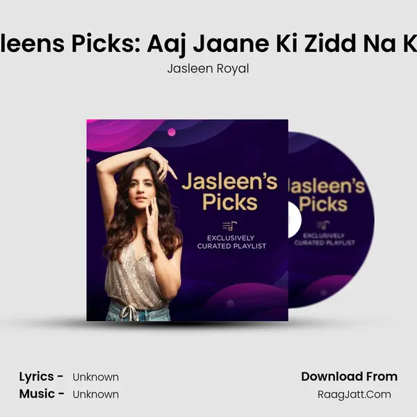 Jasleen&#x27;s Picks: Aaj Jaane Ki Zidd Na Karo mp3 song