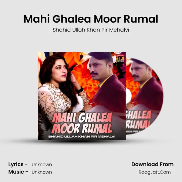 Mahi Ghalea Moor Rumal - Single - Shahid Ullah Khan Pir Mehalvi