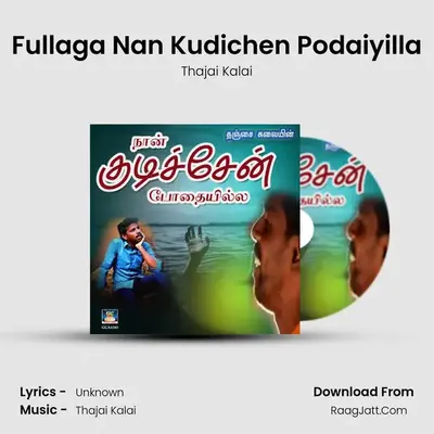 Fullaga Nan Kudichen Podaiyilla MP3 Song by Thajai Kalai Cover