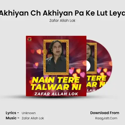 Akhiyan Ch Akhiyan Pa Ke Lut Leya mp3 song