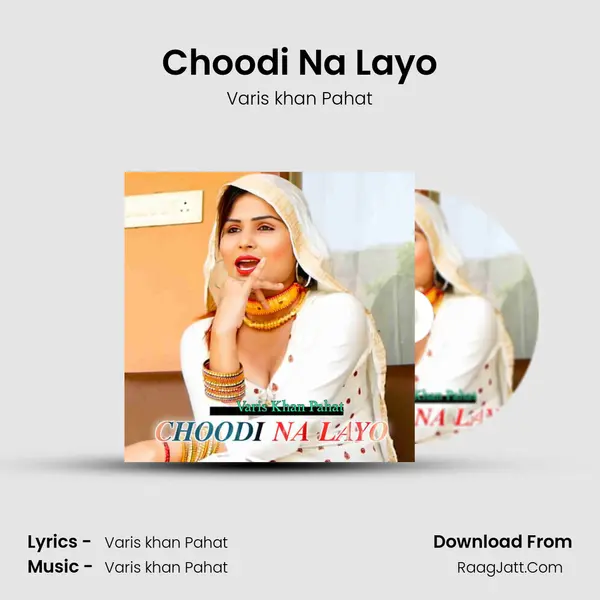 Choodi Na Layo - Varis khan Pahat