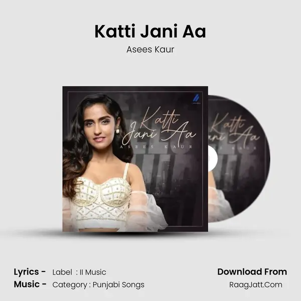 Katti Jani Aa - Asees Kaur