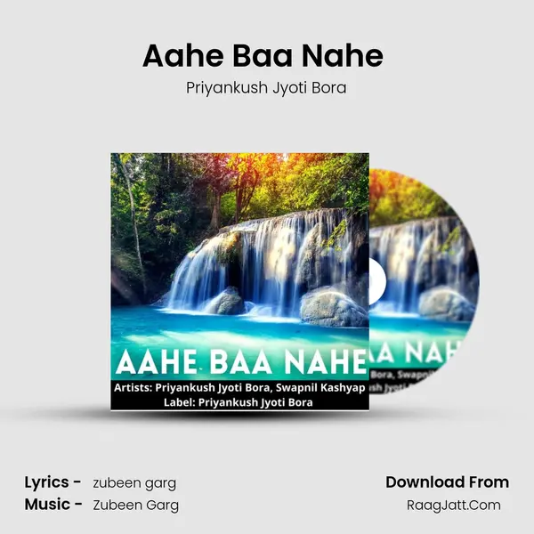 Aahe Baa Nahe (feat. Swapnil Kashyap) - Priyankush Jyoti Bora