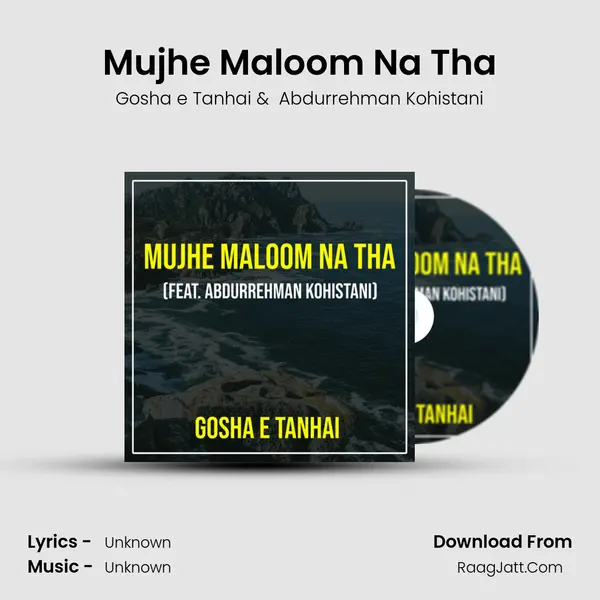Mujhe Maloom Na Tha - Gosha e Tanhai
