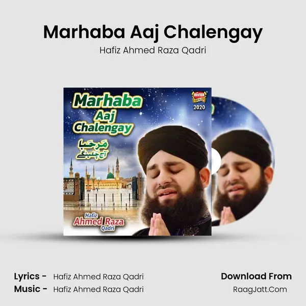 Marhaba Aaj Chalengay - Hafiz Ahmed Raza Qadri