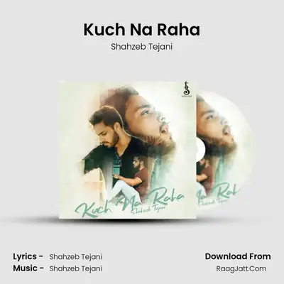 Kuch Na Raha MP3 Song by Shahzeb Tejani Cover