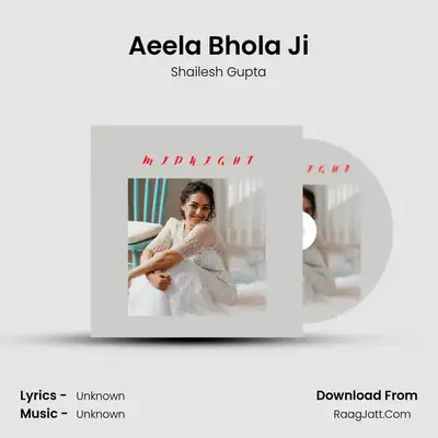 Aeela Bhola Ji MP3 Song by Shailesh Gupta Cover