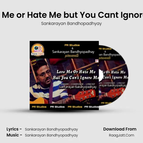 Love Me or Hate Me but You Can't Ignore Me MP3 Song by Sankarayan Bandhopadhyay Cover
