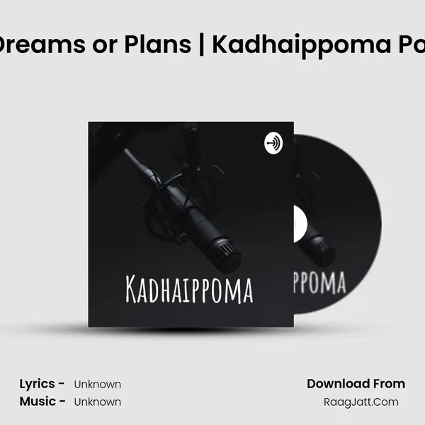 EP3 | Dreams or Plans | Kadhaippoma Podcast MP3 Song by  Cover
