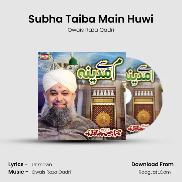 Subha Taiba Main Huwi MP3 Song by Owais Raza Qadri Cover