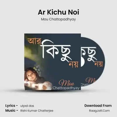 Ar Kichu Noi MP3 Song by Mou Chattopadhyay Cover