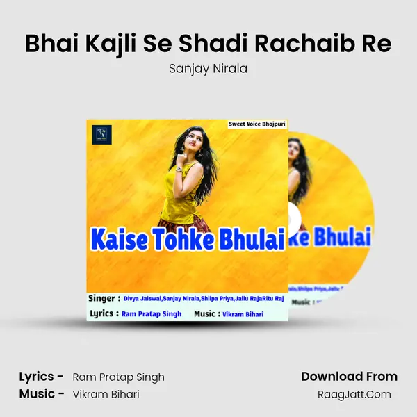 Bhai Kajli Se Shadi Rachaib Re MP3 Song by Sanjay Nirala Cover