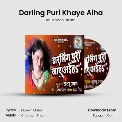 Darling Puri Khaye Aiha - Khushboo Uttam