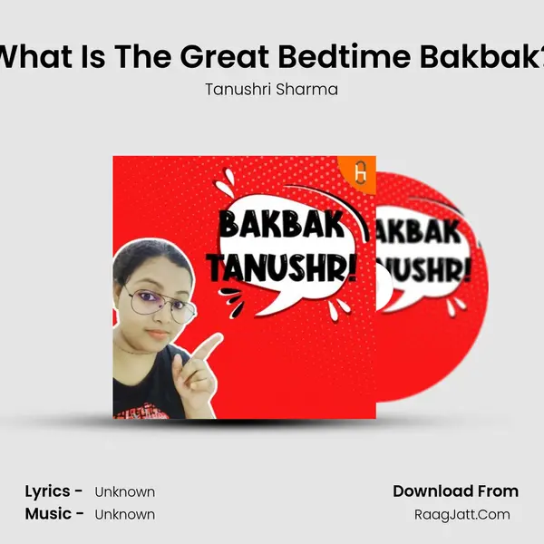 What Is The Great Bedtime Bakbak? MP3 Song by Tanushri Sharma Cover