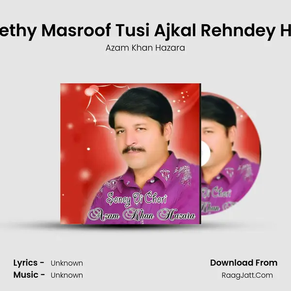 Kethy Masroof Tusi Ajkal Rehndey Ho MP3 Song by Azam Khan Hazara Cover