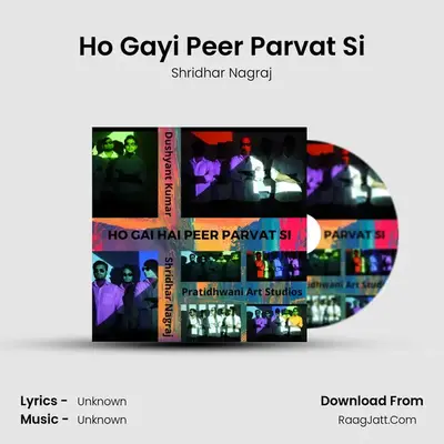 Ho Gayi Peer Parvat Si MP3 Song by Shridhar Nagraj Cover