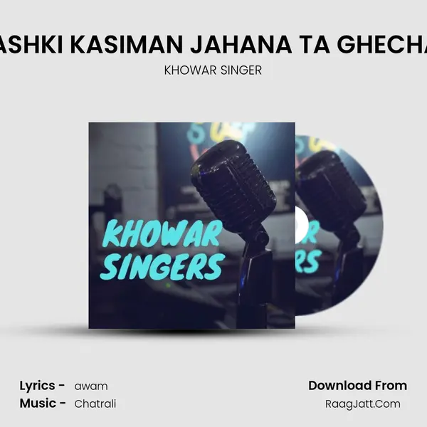 MASHKI KASIMAN JAHANA TA GHECHAN MP3 Song by KHOWAR SINGER Cover