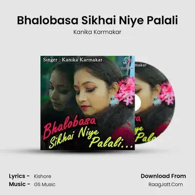 Bhalobasa Sikhai Niye Palali - Kanika Karmakar