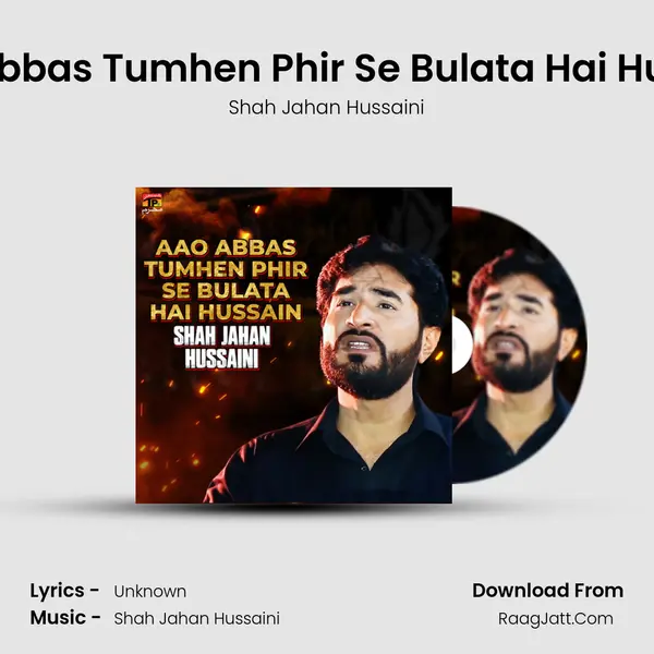 Aao Abbas Tumhen Phir Se Bulata Hai Hussain - Single - Shah Jahan Hussaini