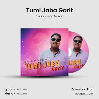 Tumi Jaba Garit - Swapnajyoti Moran