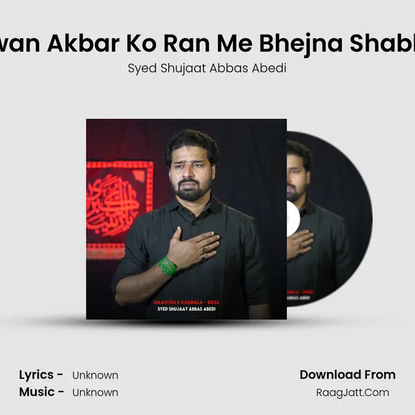 Nujawan Akbar Ko Ran Me Bhejna Shabbir Ka MP3 Song by Syed Shujaat Abbas Abedi Cover