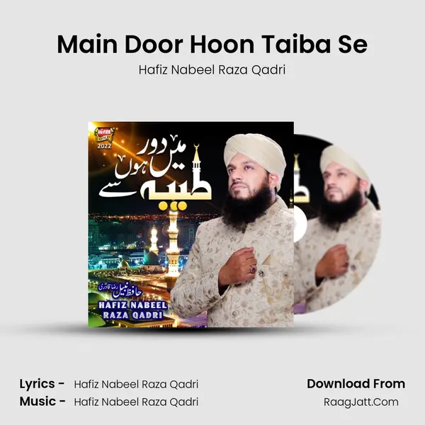 Main Door Hoon Taiba Se - Hafiz Nabeel Raza Qadri