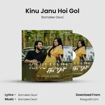 Kinu Janu Hoi Gol - Bornalee Deuri