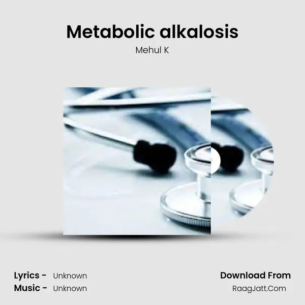 Metabolic alkalosis MP3 Song by Mehul K Cover