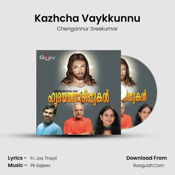Kazhcha Vaykkunnu MP3 Song by Chengannur Sreekumar Cover