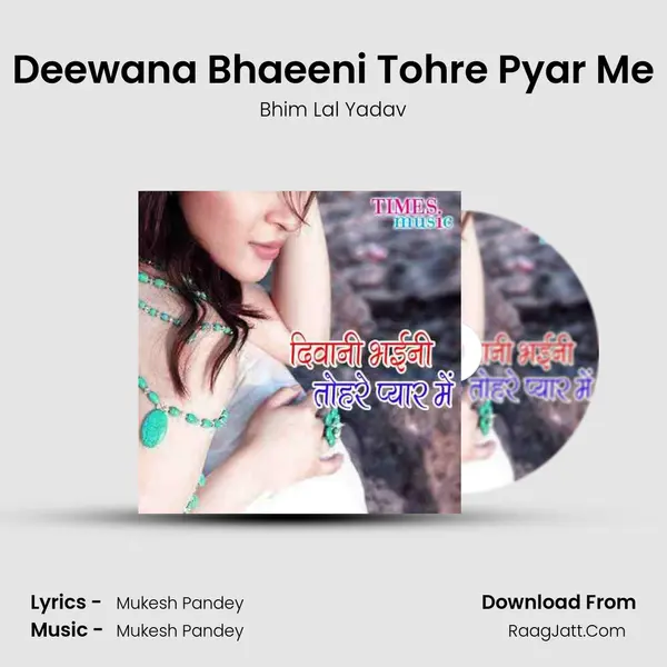 Deewana Bhaeeni Tohre Pyar Me MP3 Song by Bhim Lal Yadav Cover