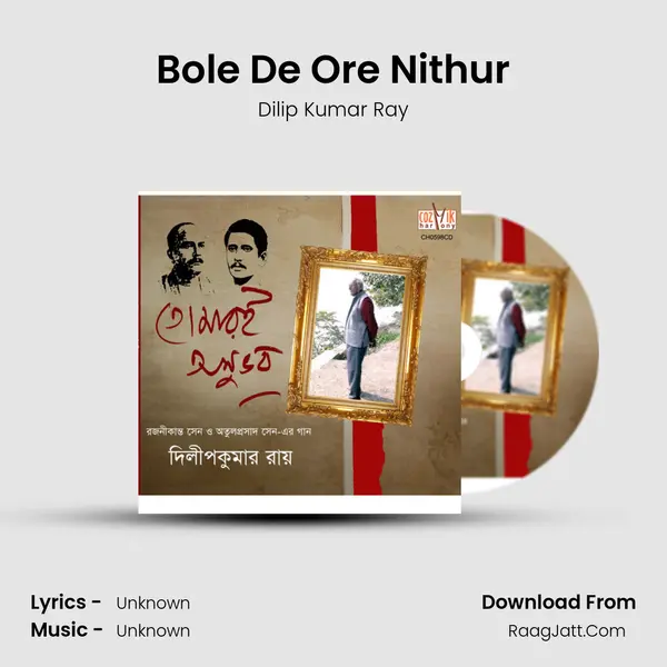 Bole De Ore Nithur MP3 Song by Dilip Kumar Ray Cover
