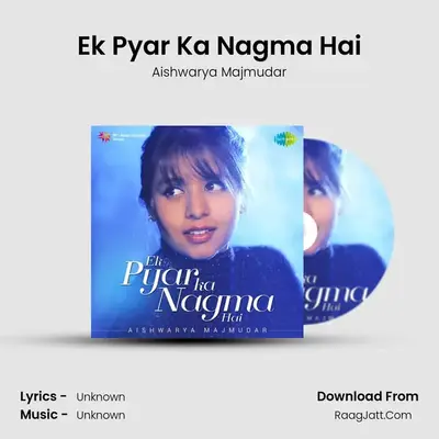 Ek Pyar Ka Nagma Hai - Aishwarya Majmudar - Aishwarya Majmudar