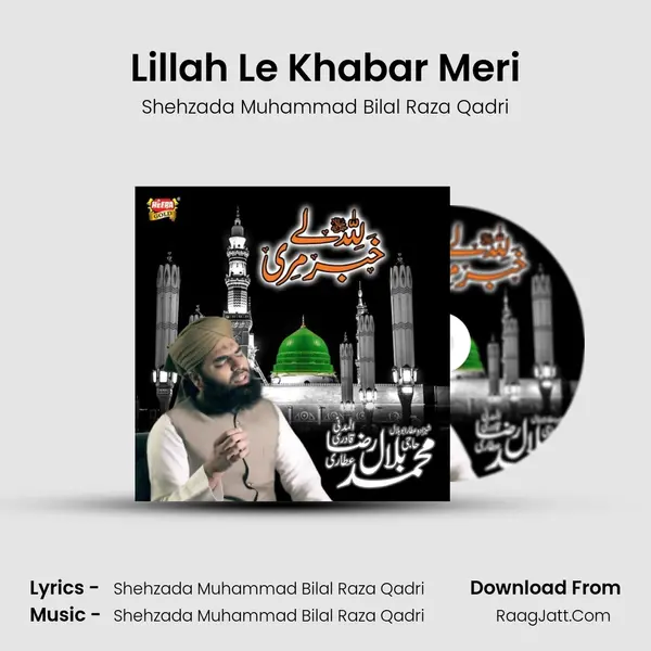 Lillah Le Khabar Meri - Shehzada Muhammad Bilal Raza Qadri
