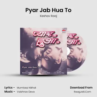 Pyar Jab Hua To - Keshav Raaj