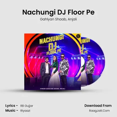 Nachungi DJ Floor Pe MP3 Song by Gahlyan Shaab Cover