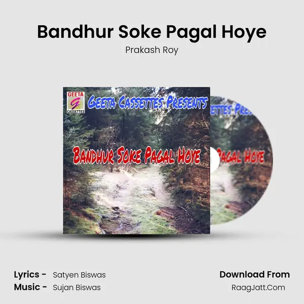 Bandhur Soke Pagal Hoye - Prakash Roy