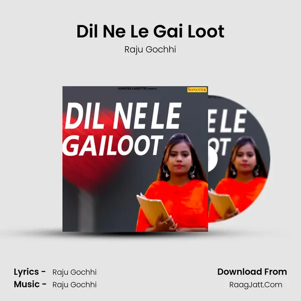 Dil Ne Le Gai Loot - Raju Gochhi