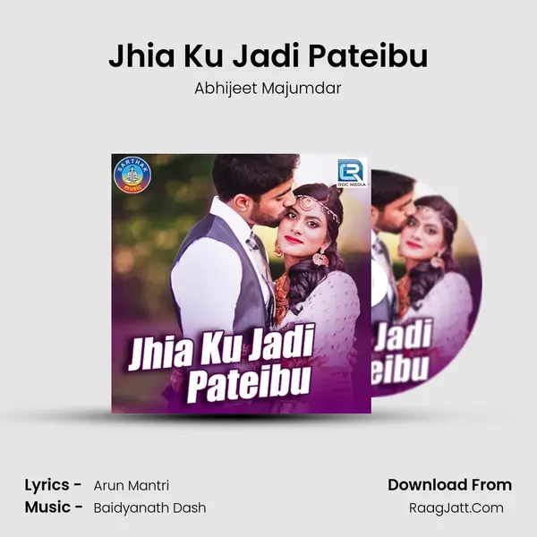 Jhia Ku Jadi Pateibu - Abhijeet Majumdar