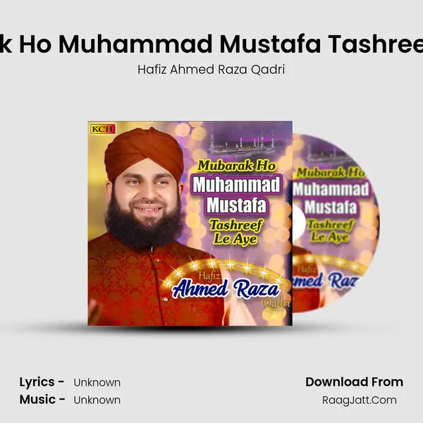 Mubarak Ho Muhammad Mustafa Tashreef Le Aye - Hafiz Ahmed Raza Qadri