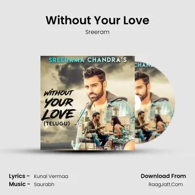 Without Your Love (Telugu Version) - Sreeram