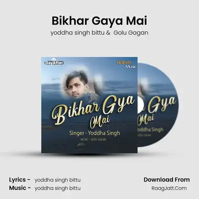 Bikhar Gaya Mai - yoddha singh bittu