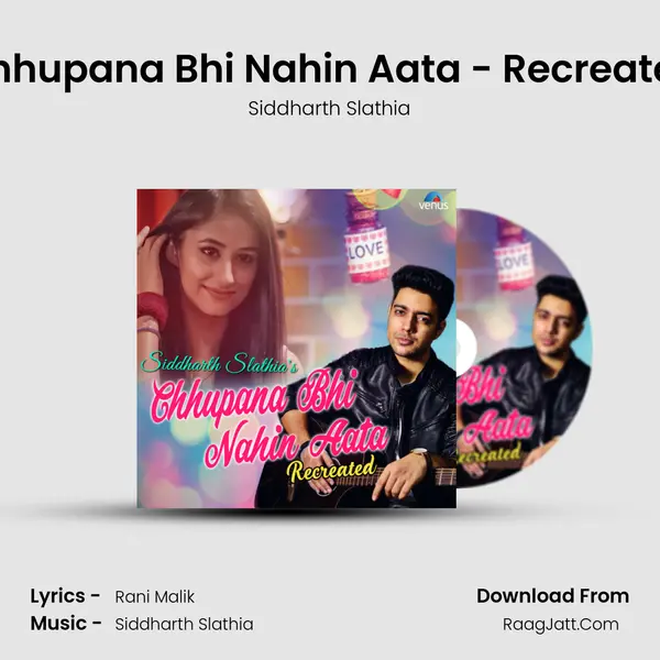 Chhupana Bhi Nahin Aata - Recreated - Siddharth Slathia